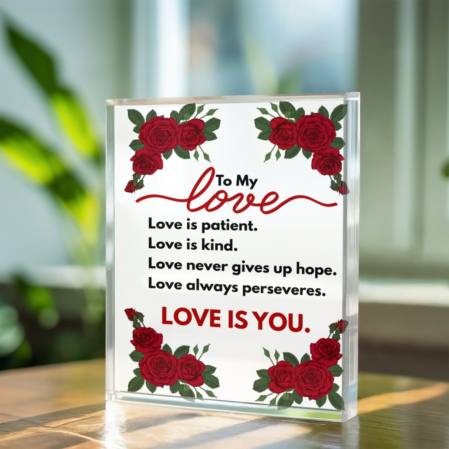 To My Love "Love is patient. Love is kind... love is you." Roses Acrylic Block Plaque