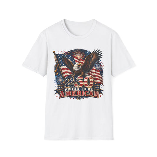 Proud To Be An American 250 Years Stars & Stripes Eagle T-Shirt — Premium Gildan Softstyle Tee Sizes up to 5XL