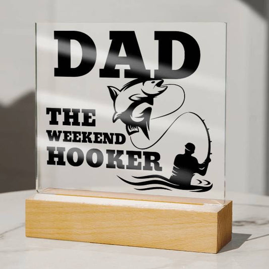 Dad The Weekend Hooker (Funny Fisherman Gift) Acrylic Plaque With Lighted Base