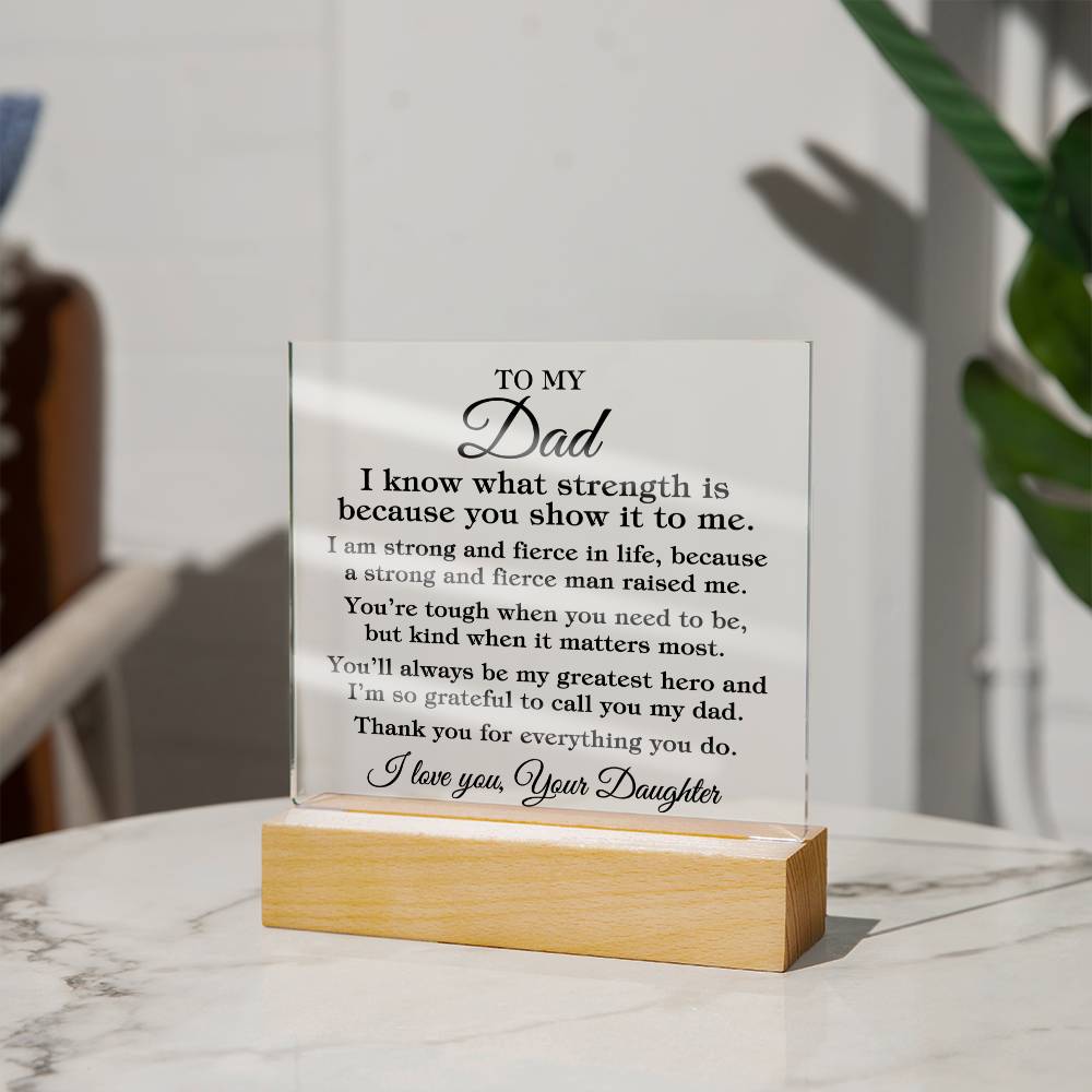 To Dad From Daughter "I know what strength is..." Acrylic Plaque With Lighted Base
