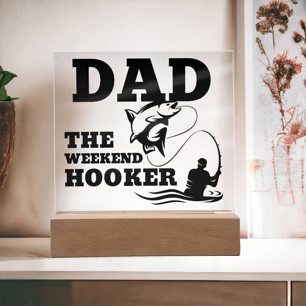 Dad The Weekend Hooker (Funny Fisherman Gift) Acrylic Plaque With Lighted Base