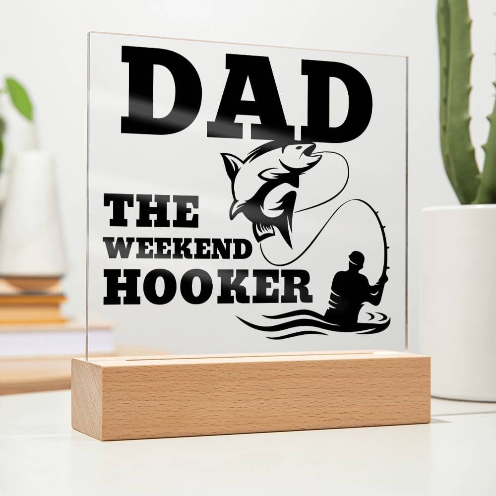 Dad The Weekend Hooker (Funny Fisherman Gift) Acrylic Plaque With Lighted Base