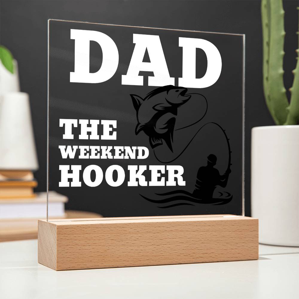 Dad The Weekend Hooker (Funny Fisherman Gift) Acrylic Plaque With Lighted Base