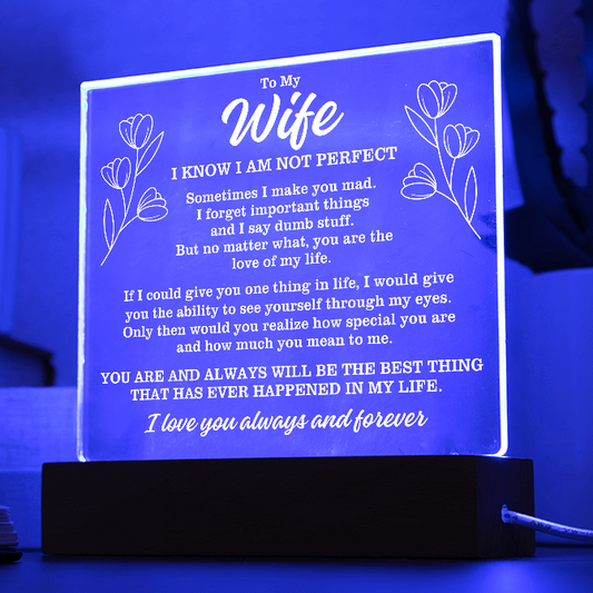 To My Wife "I know I am not perfect..." Acrylic Plaque With Lighted Base