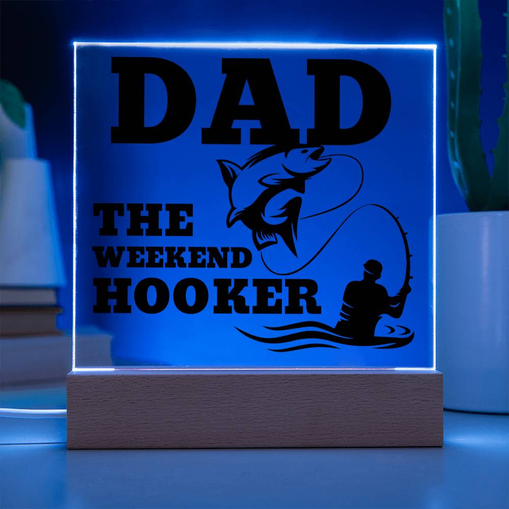 Dad The Weekend Hooker (Funny Fisherman Gift) Acrylic Plaque With Lighted Base
