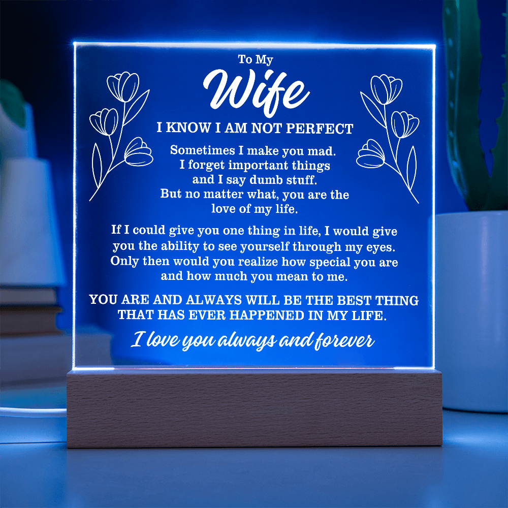 To My Wife "I know I am not perfect..." Acrylic Plaque With Lighted Base