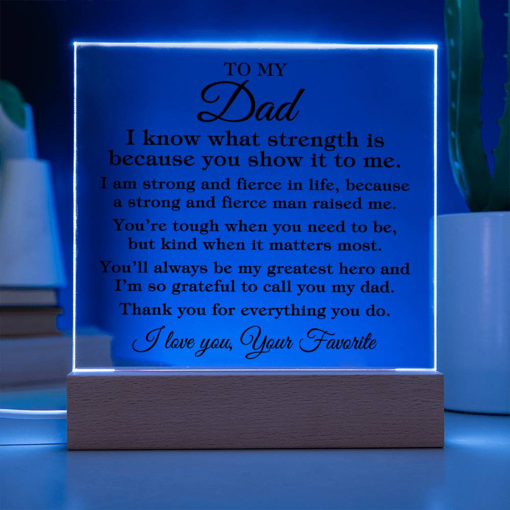 To My Dad "I know what strength is..." Acrylic Plaque With Lighted Base
