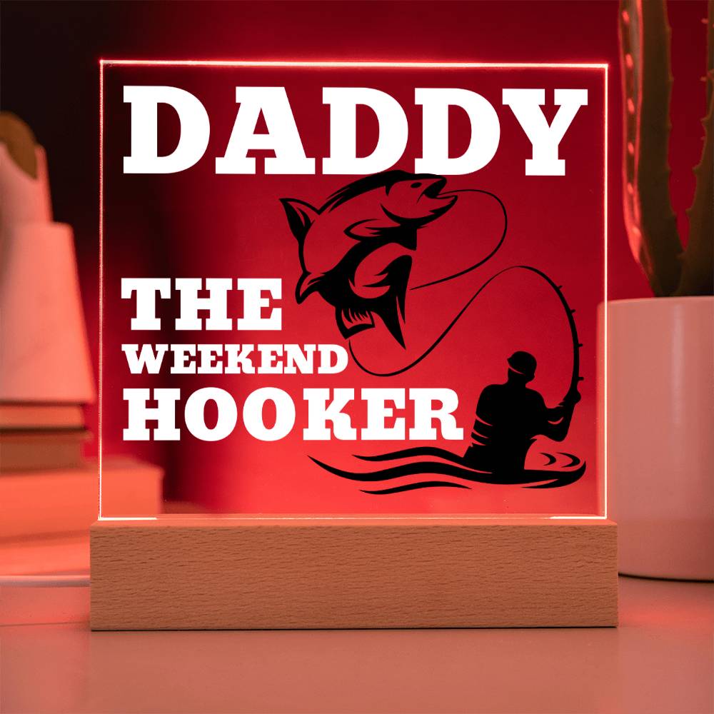 Daddy The Weekend Hooker (Funny Fisherman Gift) Acrylic Plaque With Lighted Base