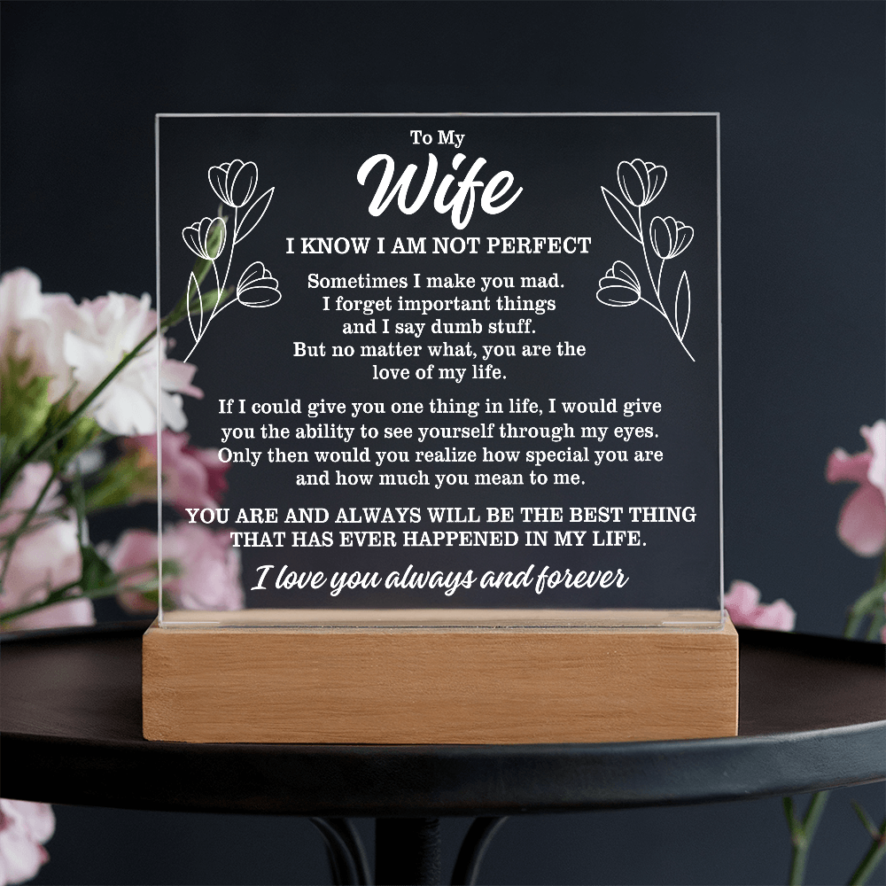 To My Wife "I know I am not perfect..." Acrylic Plaque With Lighted Base