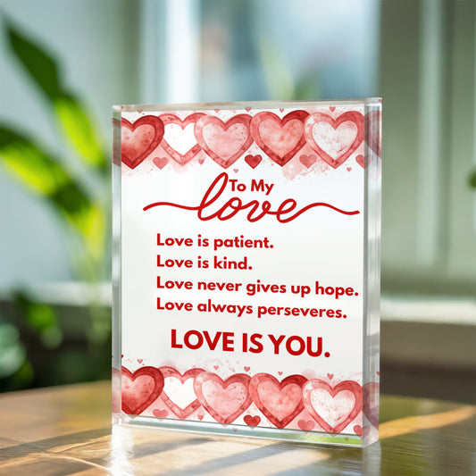 To My Love "Love is patient. Love is kind... love is you." Acrylic Block Plaque