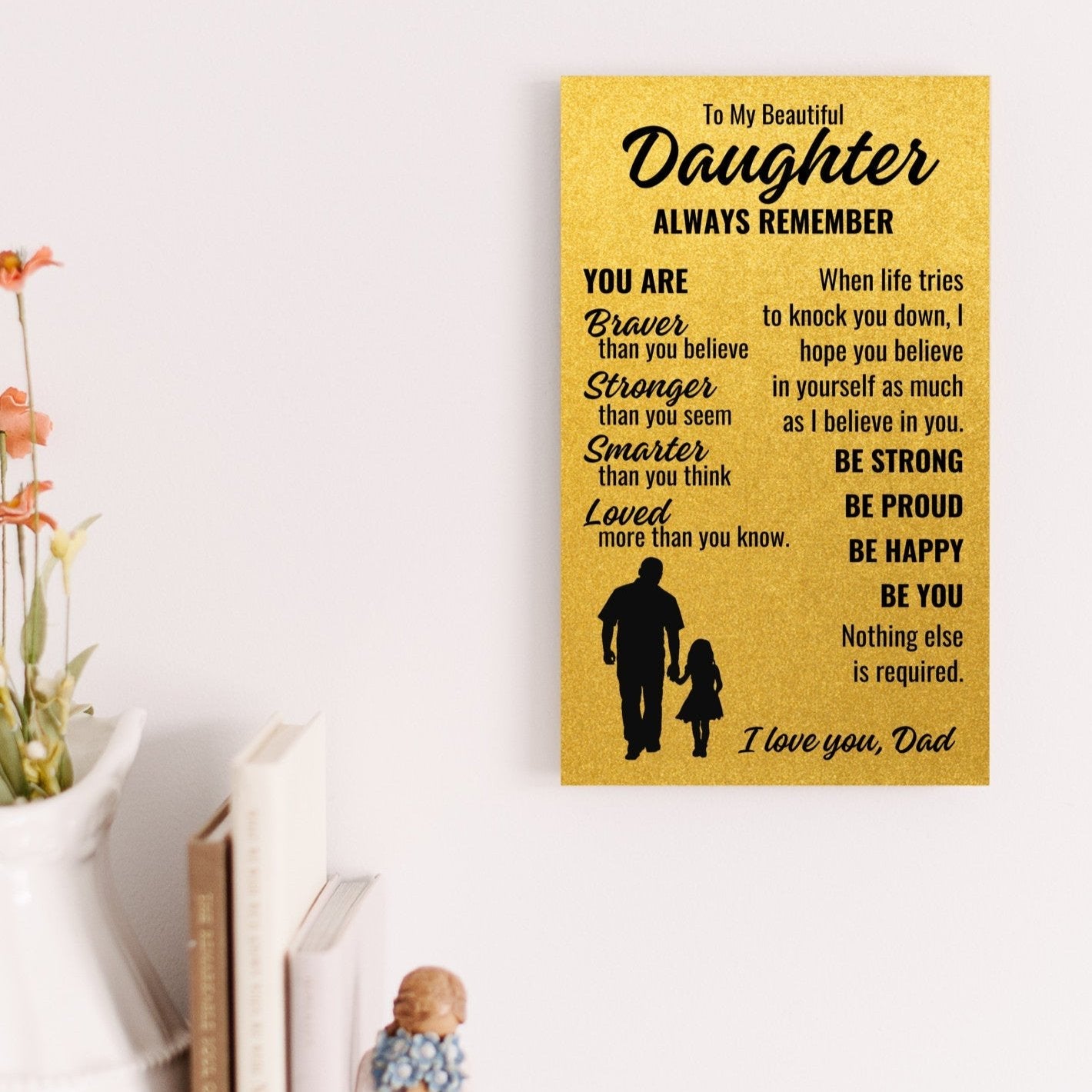 To My Beautiful Daughter From Dad "Be Strong Be Proud..." Printed Wooden Art